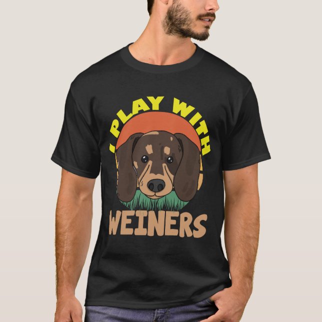 Funny I Play With Weiners-Dog Gift for Me  T-Shirt (Front)