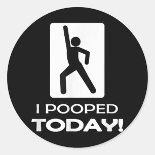 Funny I Pooped Today - Humor I Pooped  Classic Round Sticker