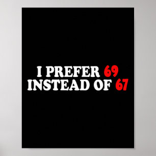 Funny I Prefer 69 Instead Of 67 Meme Six Seven Val Poster