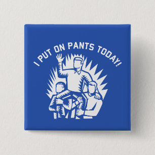 Funny I Put on Pants Today Button