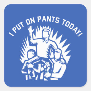 Funny I Put on Pants Today Stickers