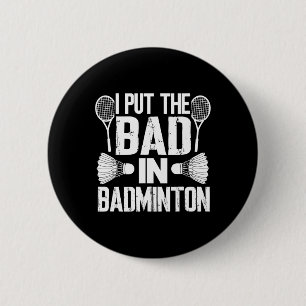 Funny I Put The Bad In - Badminton  2 Inch Round Button