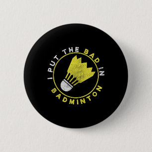 Funny I Put The Bad In Badminton  2 Inch Round Button