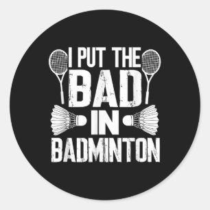 Funny I Put The Bad In - Badminton Classic Round Sticker