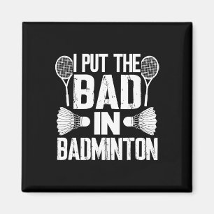 Funny I Put The Bad In - Badminton  Magnet
