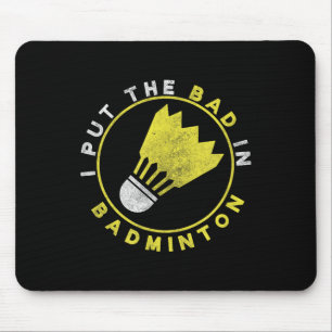 Funny I Put The Bad In Badminton Mouse Pad