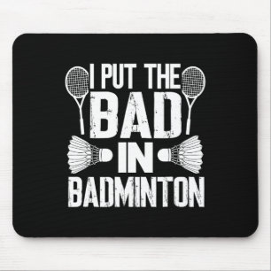 Funny I Put The Bad In - Badminton  Mouse Pad