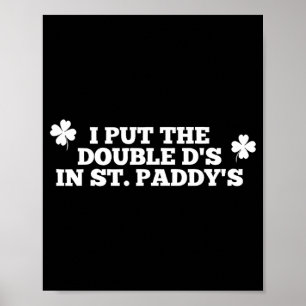 Funny I Put The Double Ds in St Paddys Day Poster
