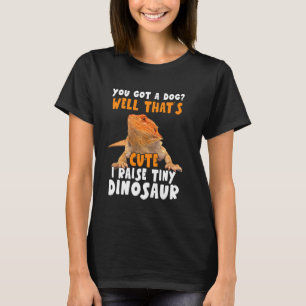 Funny I Raise Tiny Dinosaur Bearded Dragon Pet Own T-Shirt