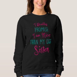 Funny I Really Promise I Am Nicer Than My Idiot S Sweatshirt