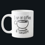 Funny I run on coffee and sarcasm Large Coffee Mug<br><div class="desc">Funny I run on coffee and sarcasm</div>