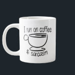Funny I run on coffee and sarcasm Large Coffee Mug<br><div class="desc">Funny I run on coffee and sarcasm</div>