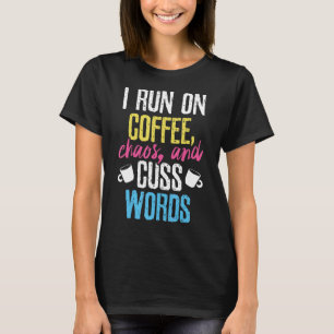 Funny I Run On Coffee, Chaos, And Cuss Words Caffe T-Shirt