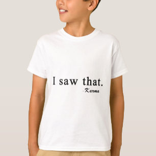 Funny I Saw That Karma T-Shirt