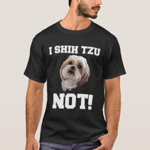 Funny I Shih Tzu Not Dog Fun I Shihtzu Not Great G T-Shirt
