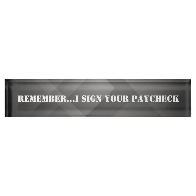 Funny, I Sign Your Paycheck, Custom, Nameplate (Front)