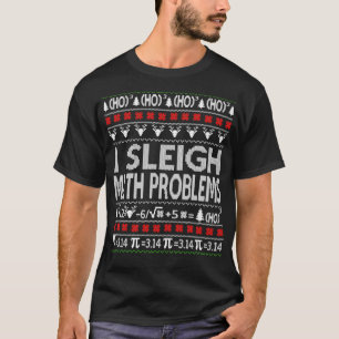 Funny I Sleigh Math Problems Teachers Ugly Christm T-Shirt