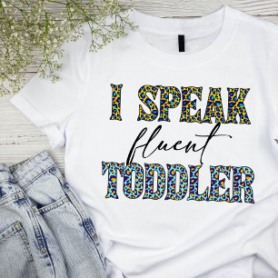 Funny "I Speak Fluent Toddler" Mom T-shirt