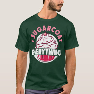 Funny I Sugarcoat Everything Baking T-Shirt