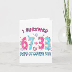 Funny I Survived 67 + 33 Days Of Loving You Valent Card