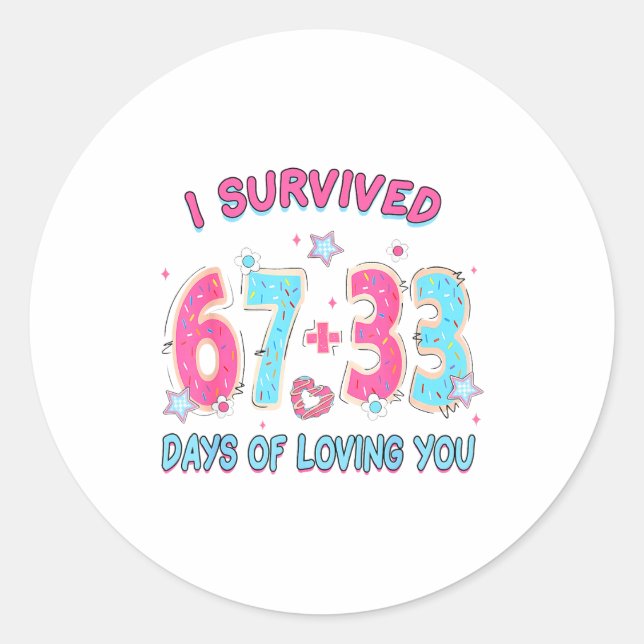 Funny I Survived 67 + 33 Days Of Loving You Valent Classic Round Sticker (Front)