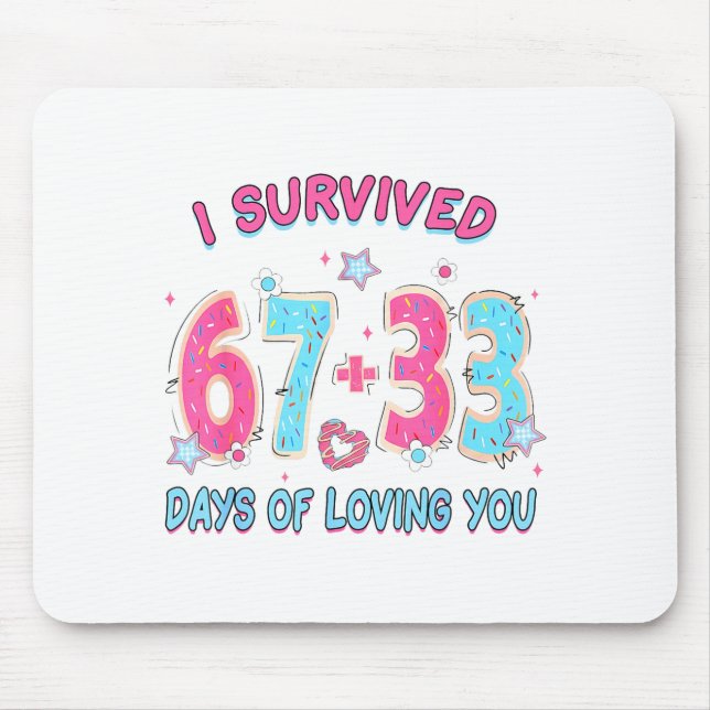 Funny I Survived 67 + 33 Days Of Loving You Valent Mouse Pad (Front)