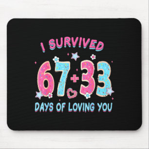 Funny I Survived 67 + 33 Days Of Loving You Valent Mouse Pad