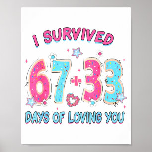 Funny I Survived 67 + 33 Days Of Loving You Valent Poster