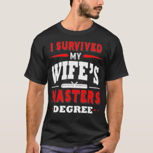 Funny I Survived My Wifes Masters Degree T-Shirt