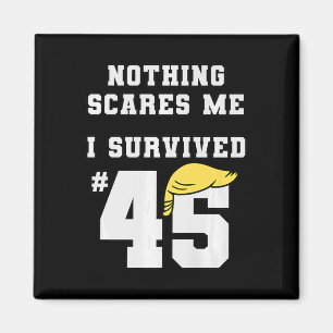 Funny I Survived Trump 45 Nothing Scares Me Kamala Magnet