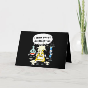 Funny I Think You're Overreacting Science Laborato Card