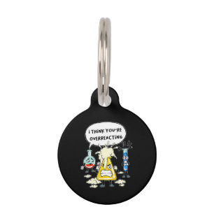 Funny I Think You're Overreacting Science Laborato Pet Tag