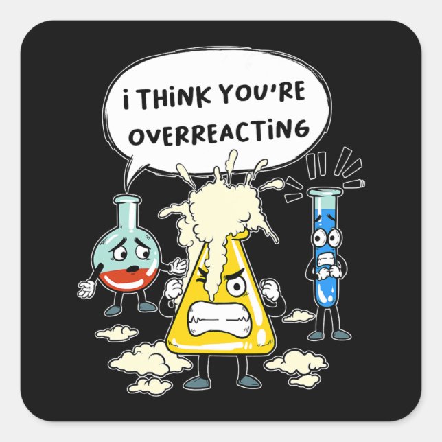 Funny I Think You're Overreacting Science Laborato Square Sticker (Front)