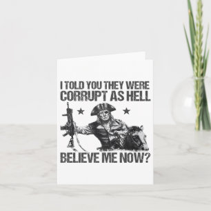 Funny I Told You They Were Corrupt As Hell Believe Card