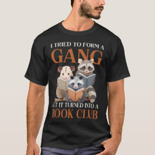Funny I Tried To Form A Gang But It Turned Into T-Shirt