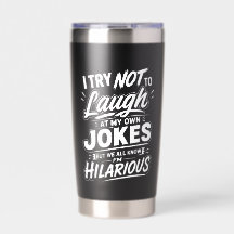 Funny I Try Not To Laugh At My Own Jokes Sarcastic