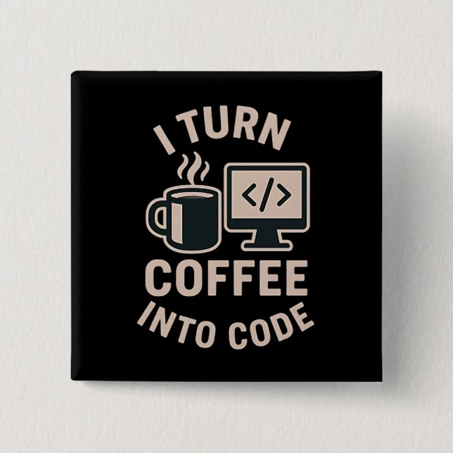 Funny I Turn Coffee Into Code 2 Inch Square Button (Front)