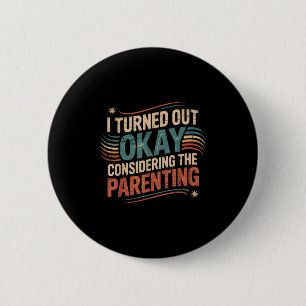 Funny I Turned Out Okay Considering The Parenting 2 Inch Round Button