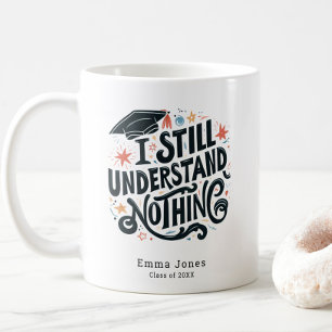 Funny I Understand Nothing Personalized Graduation Coffee Mug
