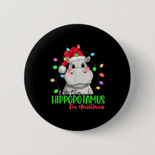 Funny I Want A Hiptamus For Christmas Xmas Hip Lov 2 Inch Round Button