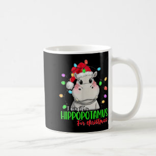 Funny I Want A Hiptamus For Christmas Xmas Hip Lov Coffee Mug