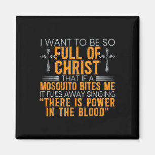 Funny I Want To Be So Full Of Christ That If A Mos Magnet