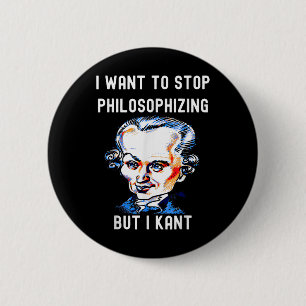 Funny I Want To Stop Philosophizing But I Kant Phi 2 Inch Round Button