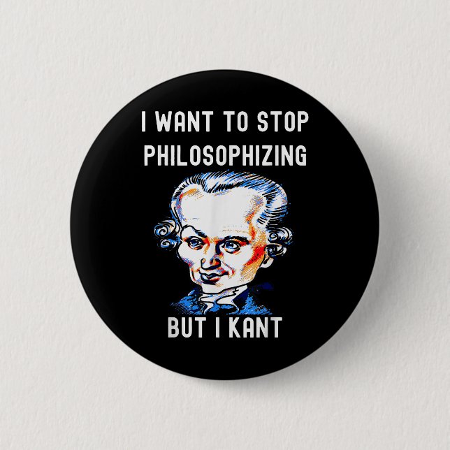 Funny I Want To Stop Philosophizing But I Kant Phi 2 Inch Round Button (Front)