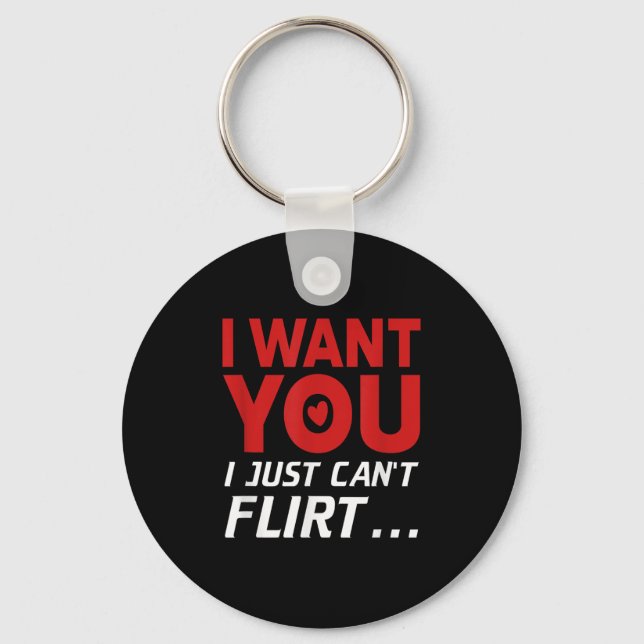Funny I Want You I Just Can't Flirt  Keychain (Front)