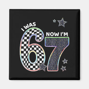 Funny I Was 6 Now Im 7 Birthday 67 Meme For Boys K Magnet