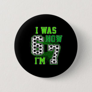Funny I Was 6 Now I'm 7 Year Old Soccer 7th Birthd 2 Inch Round Button