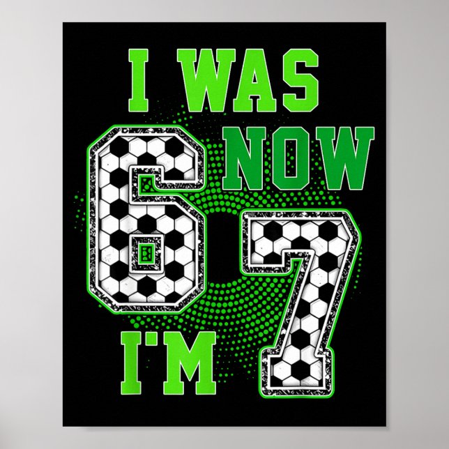 Funny I Was 6 Now I'm 7 Year Old Soccer 7th Birthd Poster (Front)