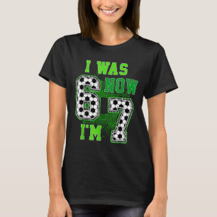 Funny I Was 6 Now I'm 7 Year Old Soccer 7th Birthd T-Shirt