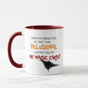 Funny I was delusional Crazy Magic Carpet Mug